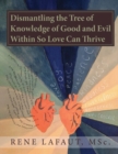 Image for Dismantling the Tree of Knowledge of Good and Evil Within So Love Can Thrive