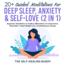Image for 20+ Guided Meditations For Deep Sleep, Anxiety &amp; Self-Love (2 in 1): Beginners Meditation &amp; Positive Affirmations For Depression, Relaxation, Rapid Weight Loss, Overthinking &amp; Energy