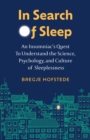 Image for In search of sleep  : an insomniac&#39;s quest to understand the science, psychology, and culture of sleeplessness