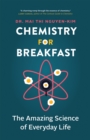 Image for Chemistry for breakfast  : the amazing science of everyday life