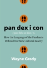 Image for Pandexicon  : how the language of the pandemic defined our new cultural reality