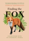 Image for Finding the Fox: Encounters With an Enigmatic Animal