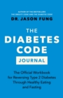 Image for The Diabetes Code Journal : The Official Workbook for Reversing Type 2 Diabetes Through Healthy Eating and Fasting