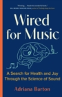 Image for Wired for Music : A Search for Health and Joy Through the Science of Sound