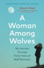 Image for A Woman Among Wolves : My Journey Through Forty Years of Wolf Recovery