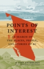 Image for Points of Interest : In Search of the Places, People, and Stories of BC