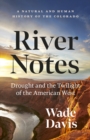 Image for River Notes: Drought and the Twilight of the American West - A Natural and Human History of the Colorado