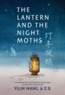 Image for The Lantern and the Night Moths : Five Modern and Contemporary Chinese Poets in Translation
