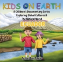 Image for Kids On Earth : A Children&#39;s Documentary Series Exploring Global Cultures &amp; The Natural World: ECUADOR
