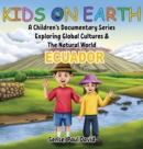 Image for Kids On Earth : A Children&#39;s Documentary Series Exploring Global Cultures &amp; The Natural World: ECUADOR