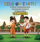 Image for Kids on Earth A Children&#39;s Documentary Series Exploring Global Cultures &amp; The Natural World : Cambodia
