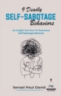 Image for 9 Deadly Self-Sabotage Behaviors : An Insight Into How To Overcome Self-Sabotaging Behaviors