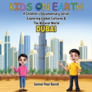 Image for Kids On Earth : A Children&#39;s Documentary Series Exploring Global Cultures &amp; The Natural World: DUBAI