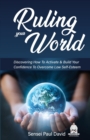 Image for Ruling Your World : Discovering How To Activate &amp; Build Your Confidence To Overcome Low Self-Esteem
