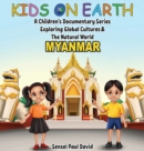 Image for Kids On Earth A Children&#39;s Documentary Series Exploring Global Culture &amp; The Natural World : Myanmar
