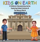 Image for Kids On Earth - A Children&#39;s Documentary Series Exploring Global Cultures &amp; The Natural World : Guatemala