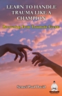 Image for Learn To Handle Trauma Like A Champion : Recovering From Traumatic Events