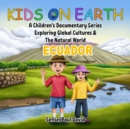 Image for Kids on Earth  A Children&#39;s Documentary Series Exploring Global Cultures  &amp; The Natural World - Ecuador