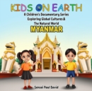 Image for Kids On Earth A Children&#39;s Documentary Series Exploring Global Culture &amp; The Natural World   -   Myanmar