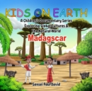 Image for Kids On Earth - A Children&#39;s Documentary Series Exploring Human Culture &amp; The  Natural World - Madagascar