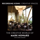 Image for Recording Icons / Creative Spaces: The Creative World of Mark Howard