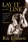 Image for Lay It On The Line: A Backstage Pass to Rock Star Adventure, Conflict and TRIUMPH