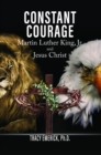 Image for Constant Courage: Martin Luther King, Jr. and Jesus Christ