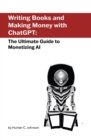 Image for Writing Books and Making Money with ChatGPT: The Ultimate Guide to Monetizing AI