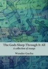 Image for The Gods Sleep Through It All : A collection of essays