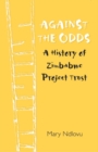 Image for Against The Odds. A History Of Zimbabwe Project
