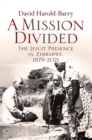 Image for Mission Divided: The Jesuit Presence in Zimbabwe, 1879-2021
