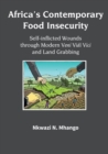 Image for Africa&#39;s Contemporary Food Insecurity : Self-inflicted Wounds through Modern Veni Vidi Vici and Land Grabbing