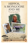 Image for Hippos, a mongoose and me: Tales of rescue and survival in the wilds of Africa