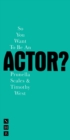 Image for So you want to be an actor?