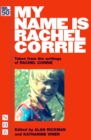 Image for My name is Rachel Corrie: taken from the writings of Rachel Corrie