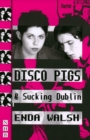 Image for Disco pigs: &amp;, Sucking Dublin : two plays