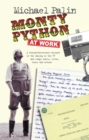 Image for Monty Python at work: a behind-the-scenes account of the making of the TV and stage shows, films, books and albums