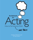 Image for An attitude for acting: how to survive (and thrive) as an actor