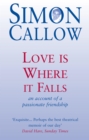 Image for Love is where it falls: an account of a passionate friendship