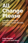 Image for All change please: a practical guide to achieveing gender equality in theatre