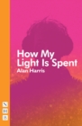 Image for How My Light Is Spent (NHB Modern Plays).