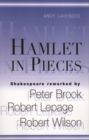 Image for Hamlet in pieces: Shakespeare reworked: Peter Brook, Robert Lepage, Robert Wilson