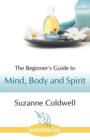 Image for The Beginner&#39;s Guide to Mind, Body and Spirit