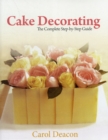 Image for Cake Decorating : The Complete Step-By-Step Guide
