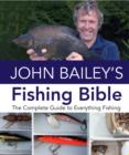 Image for John Bailey&#39;s fishing bible  : everything you need to know about fishing