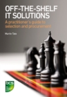 Image for Off-the-shelf IT solutions: a practitioner&#39;s guide to selection and procurement