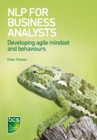 Image for NLP for business analysts: developing agile mind-set and behaviours