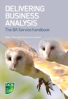 Image for Delivering business analysis  : the BA service handbook