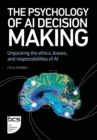Image for The psychology of AI decision making: unpacking the ethics, biases, and responsibilities of AI