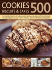 Image for 500 cookies, biscuits &amp; bakes  : an irresistible collection of cookies, scones, bars, brownies, slices, muffins, shortbreads, cup cakes, flapjacks, crackers and more shown in 500 fabulous photographs